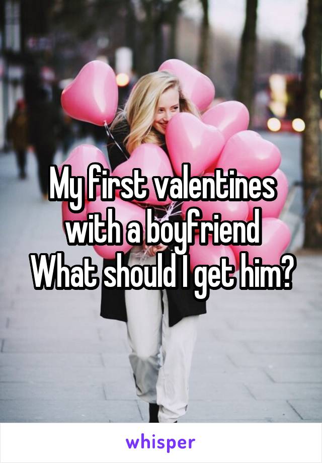 My first valentines with a boyfriend
What should I get him?