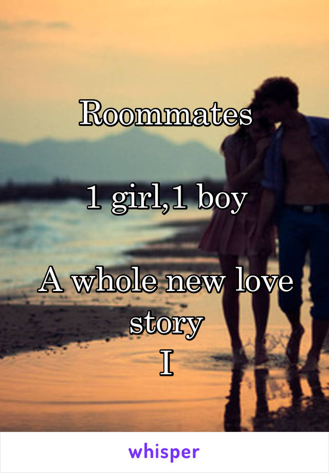 Roommates

1 girl,1 boy

A whole new love story
I