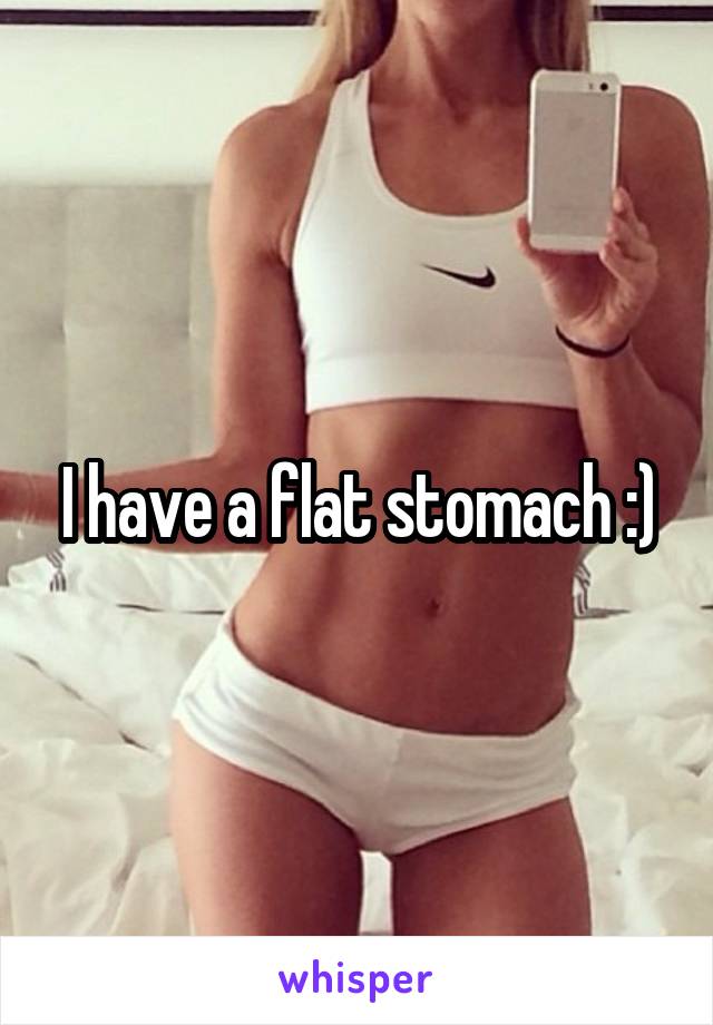 I have a flat stomach :)