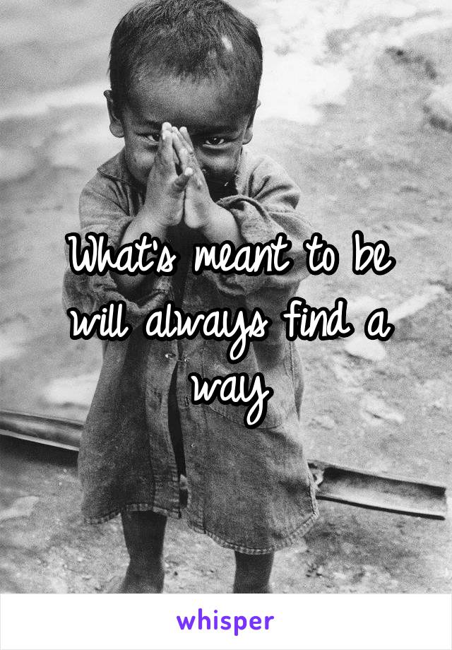 What's meant to be will always find a way