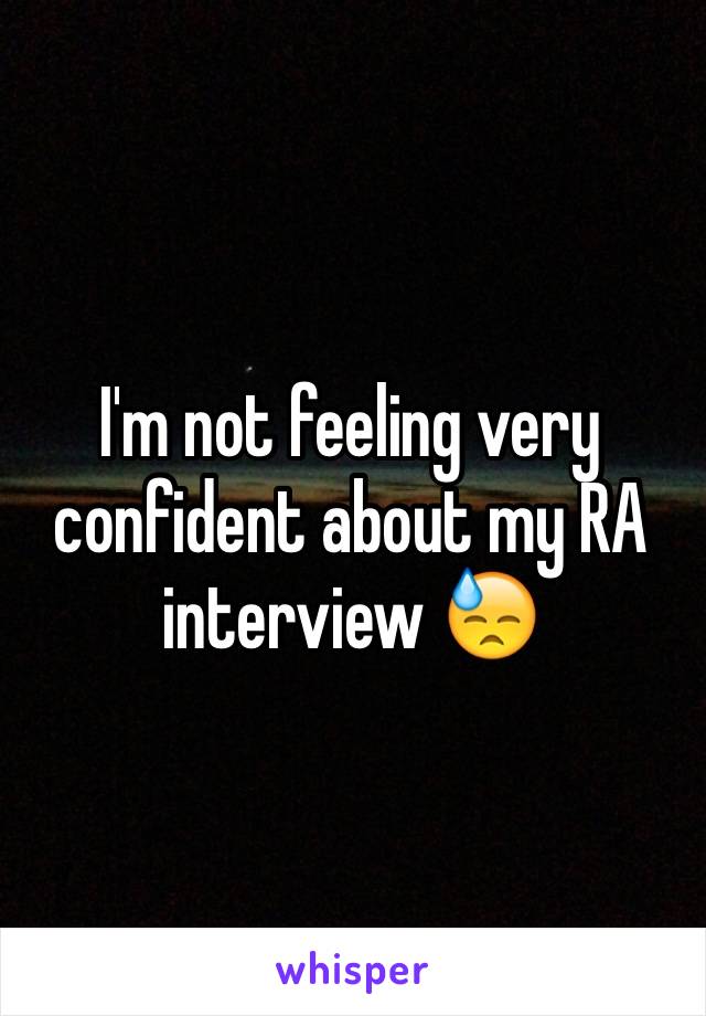 I'm not feeling very confident about my RA interview 😓