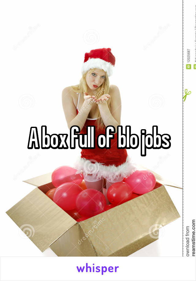 A box full of blo jobs