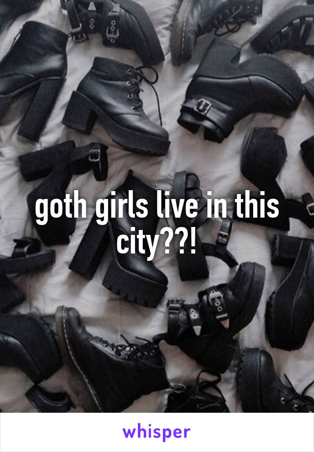 goth girls live in this city??!