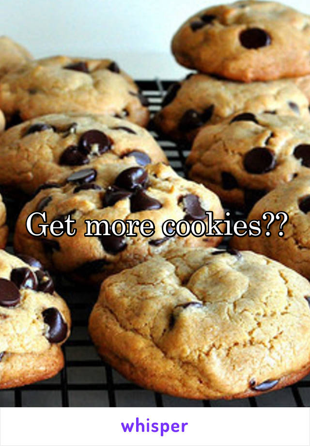 Get more cookies??