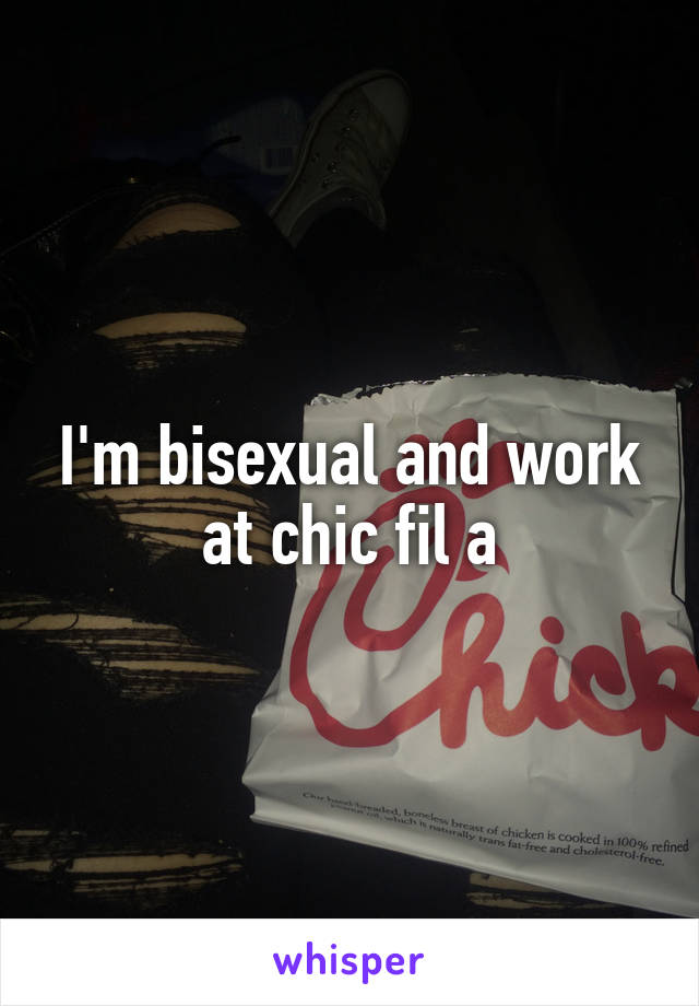 I'm bisexual and work at chic fil a