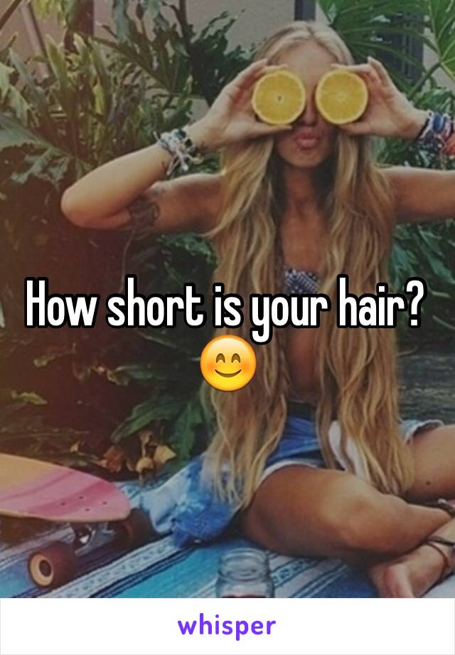 How short is your hair? 😊