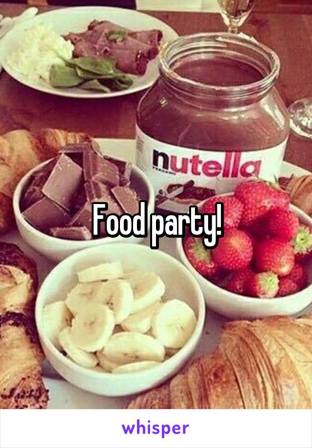 Food party!