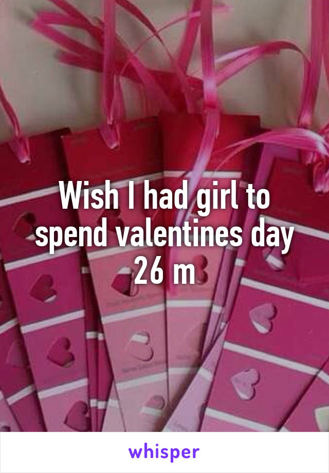 Wish I had girl to spend valentines day
26 m