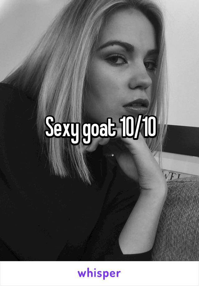 Sexy goat 10/10
