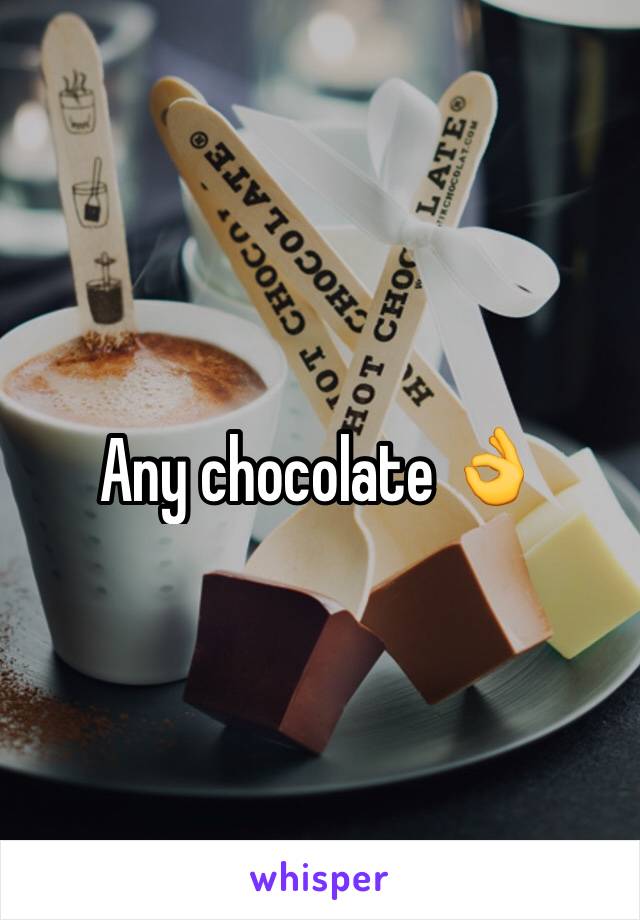 Any chocolate 👌