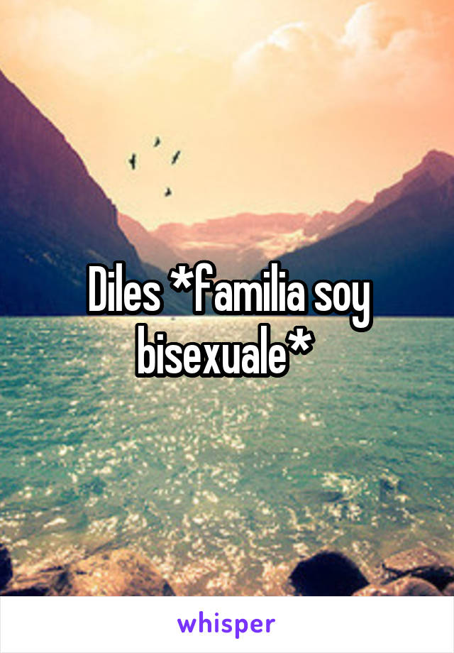 Diles *familia soy bisexuale* 