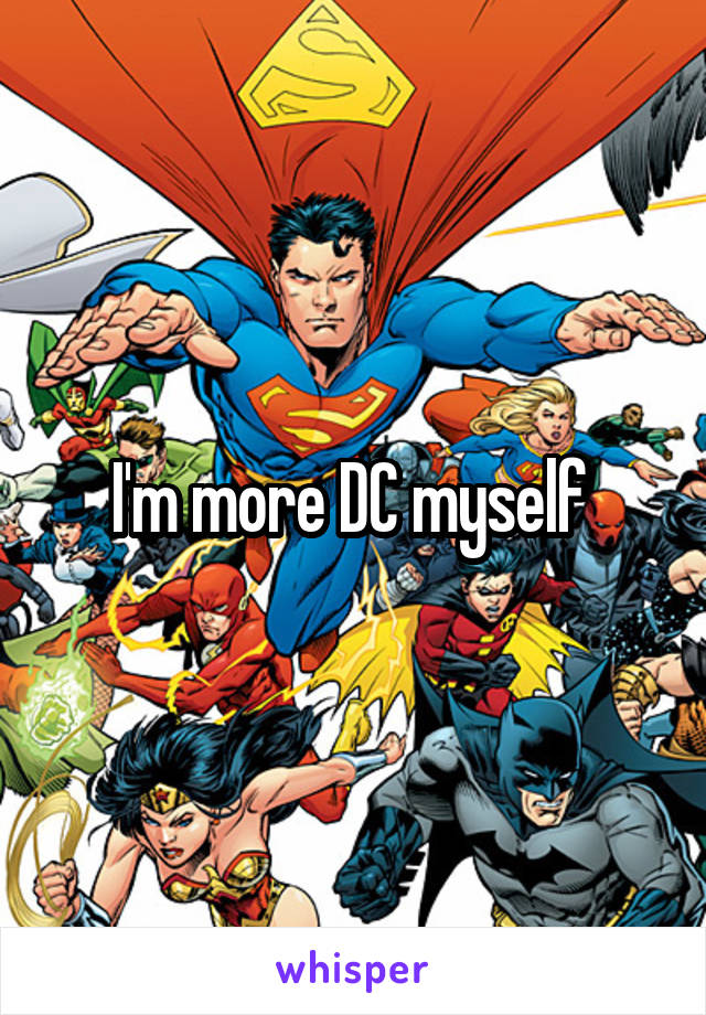 I'm more DC myself 