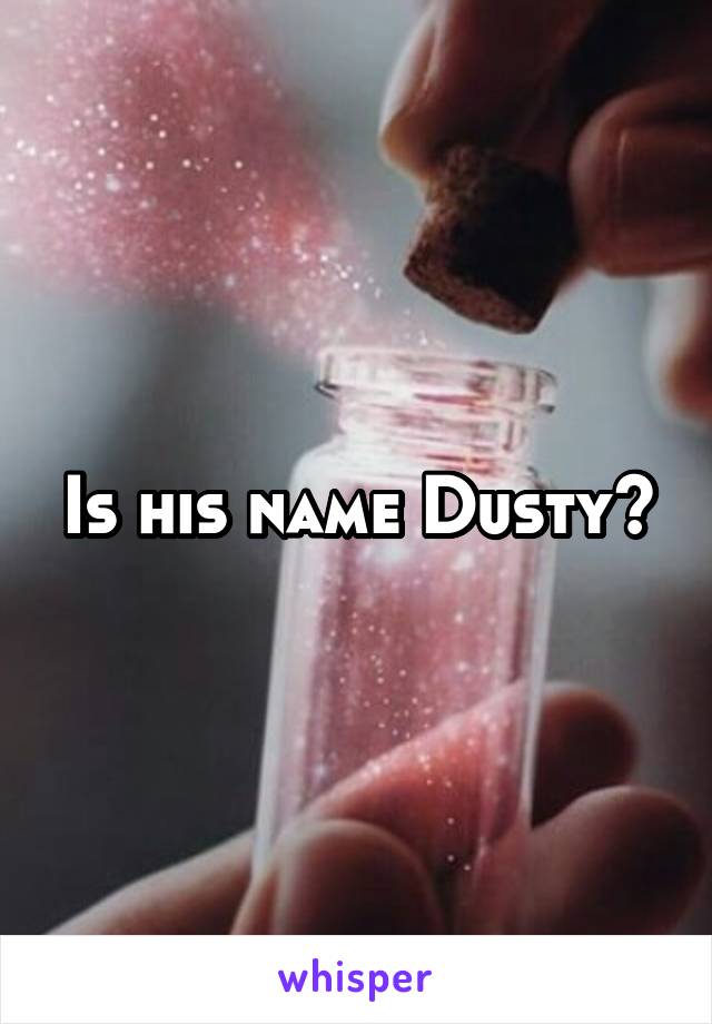 Is his name Dusty?