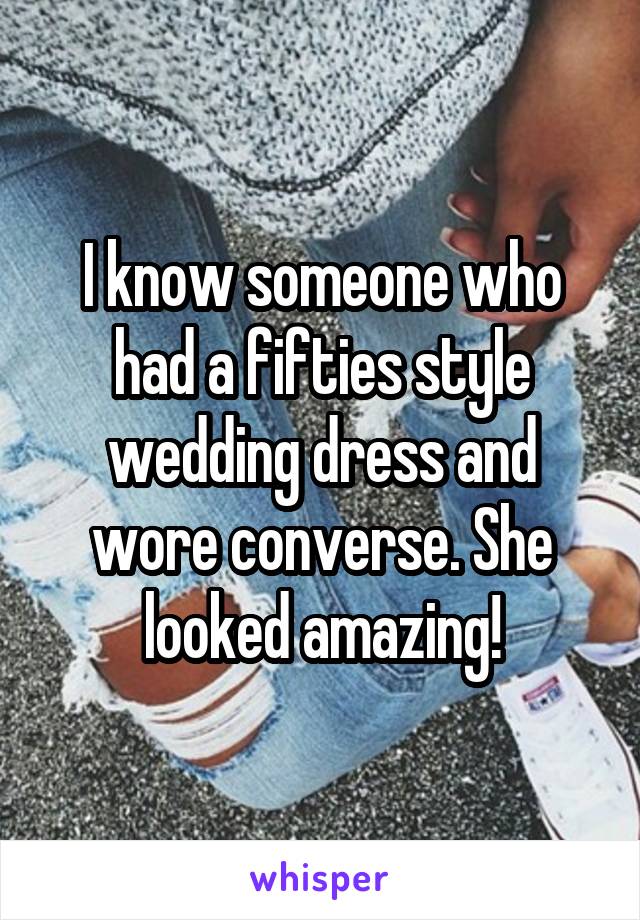 I know someone who had a fifties style wedding dress and wore converse. She looked amazing!