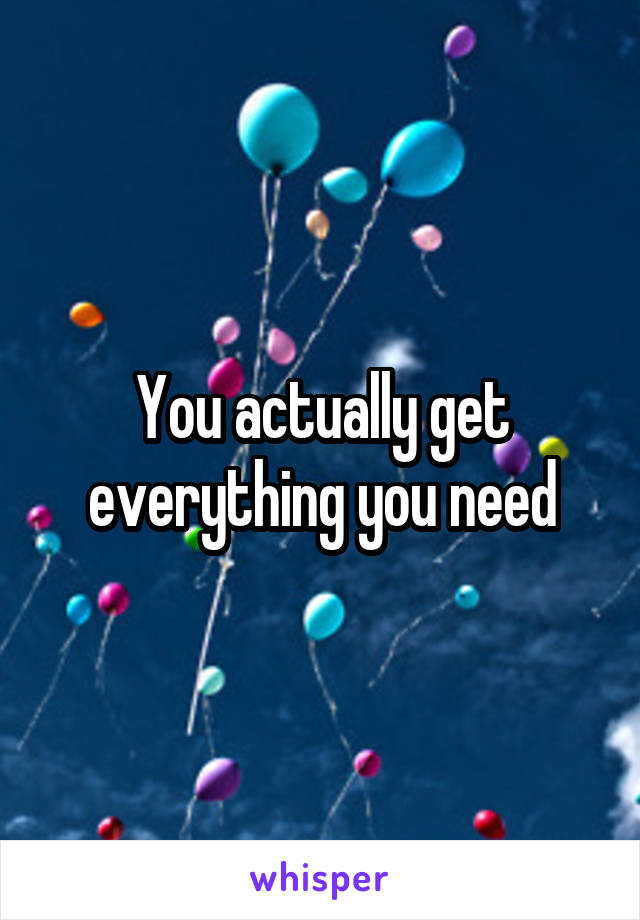 You actually get everything you need
