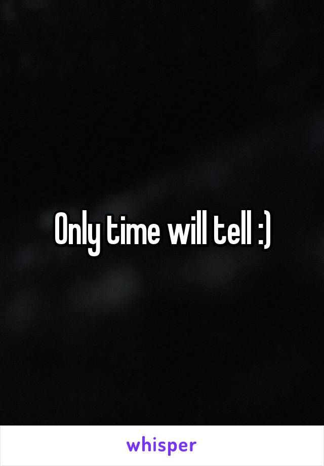 Only time will tell :)