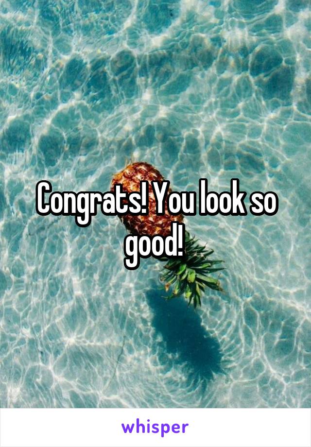 Congrats! You look so good! 