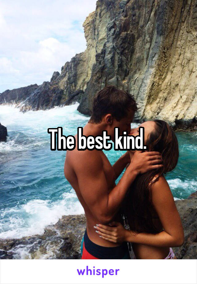 The best kind. 