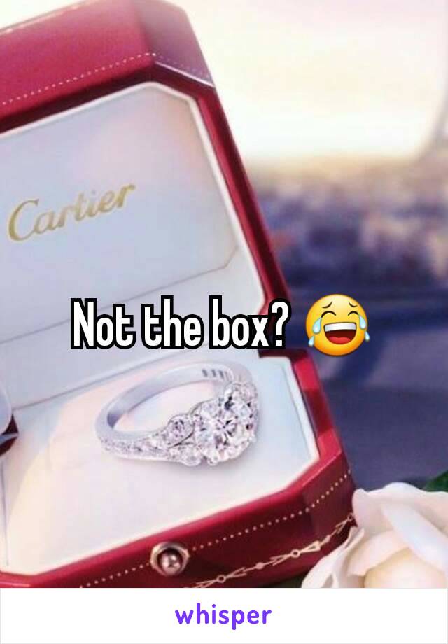 Not the box? 😂