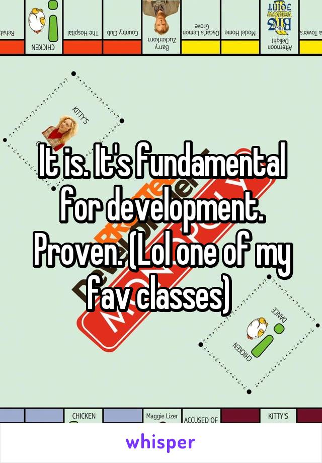 It is. It's fundamental for development. Proven. (Lol one of my fav classes) 