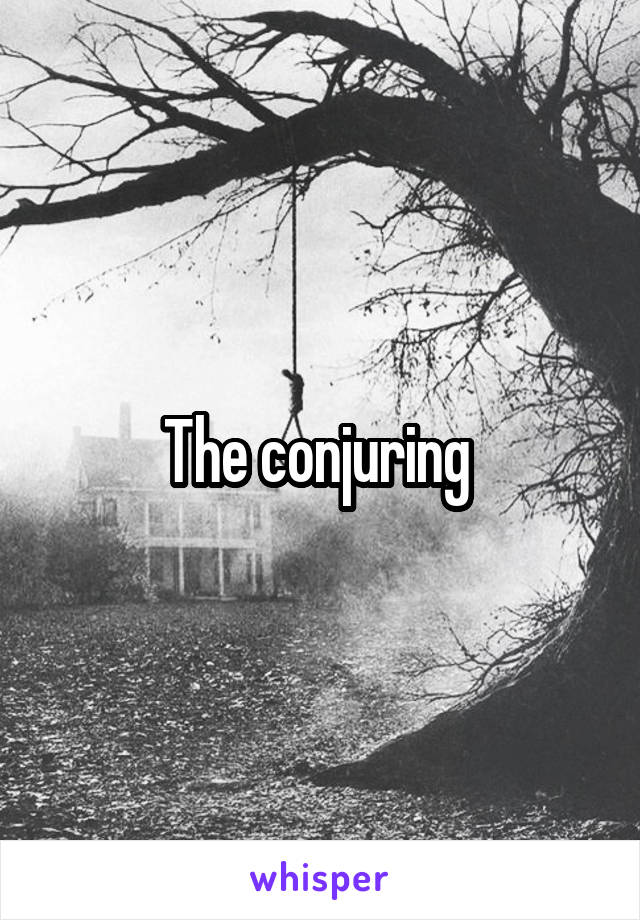 The conjuring 