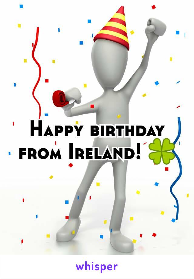 Happy birthday from Ireland! 🍀