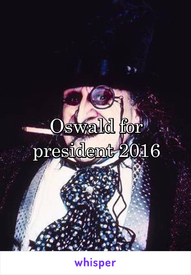 Oswald for president 2016