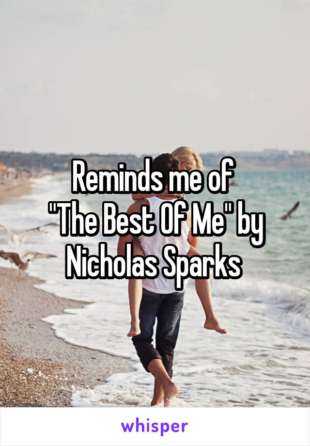 Reminds me of 
"The Best Of Me" by Nicholas Sparks 