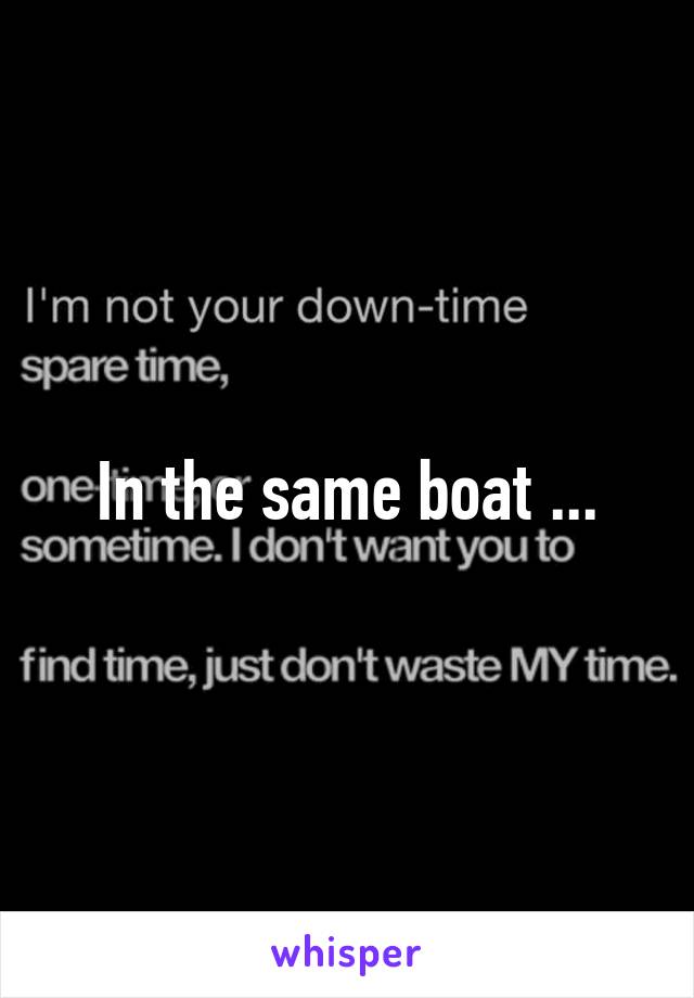 In the same boat ...