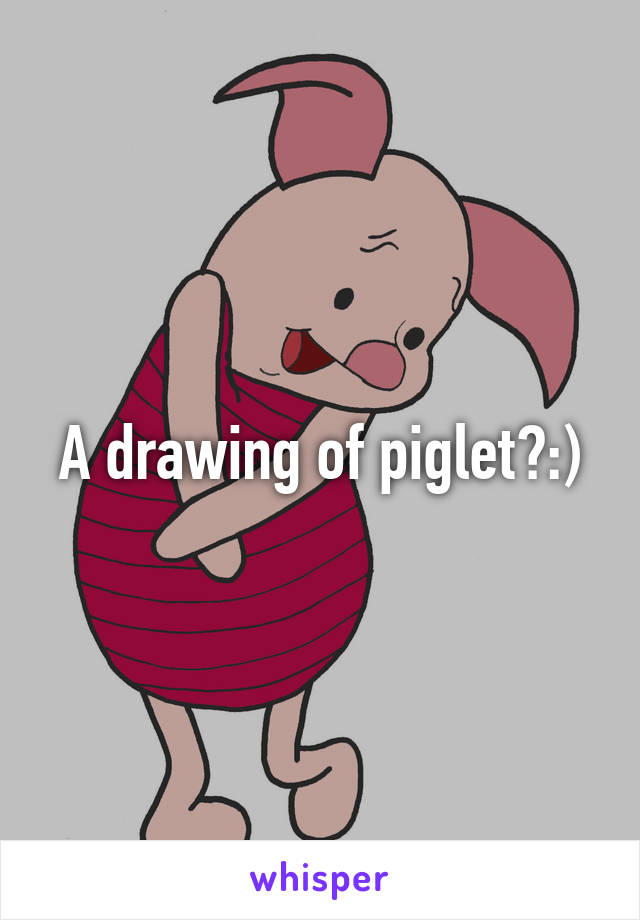 A drawing of piglet?:)