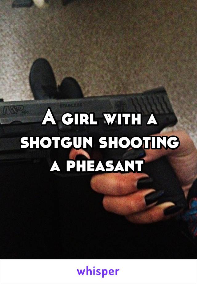 A girl with a shotgun shooting a pheasant 