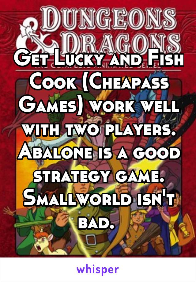 Get Lucky and Fish Cook (Cheapass Games) work well with two players. Abalone is a good strategy game. Smallworld isn't bad. 