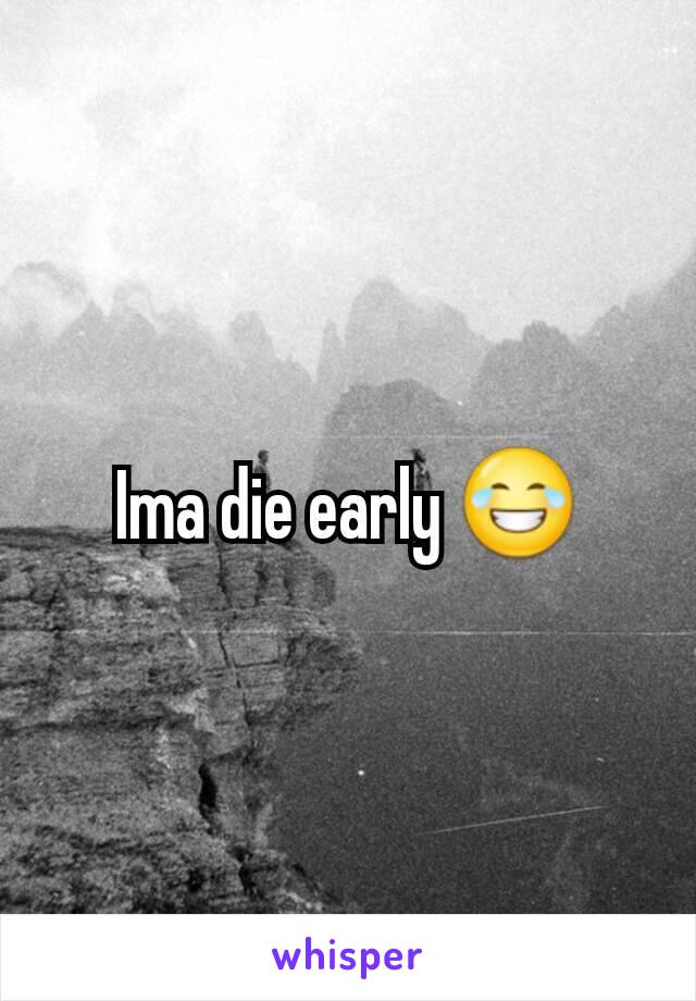 Ima die early 😂