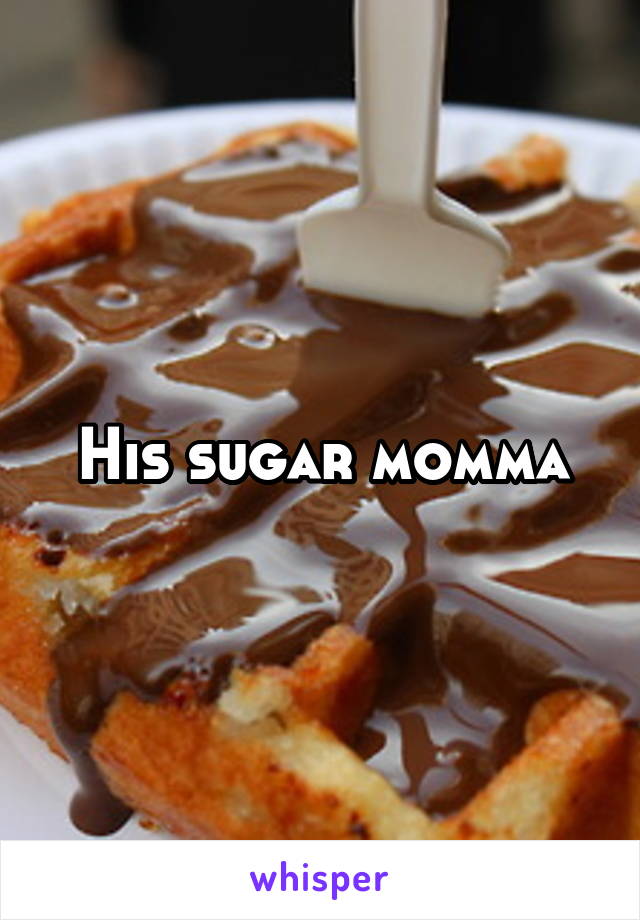 His sugar momma