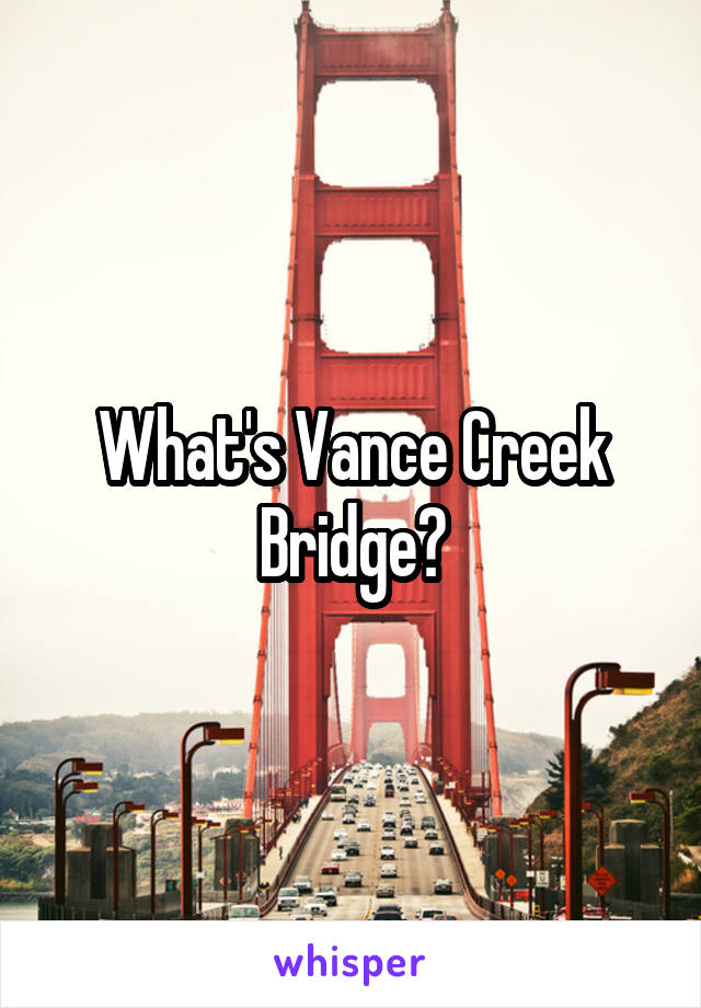 What's Vance Creek Bridge?