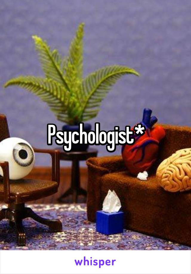 Psychologist*