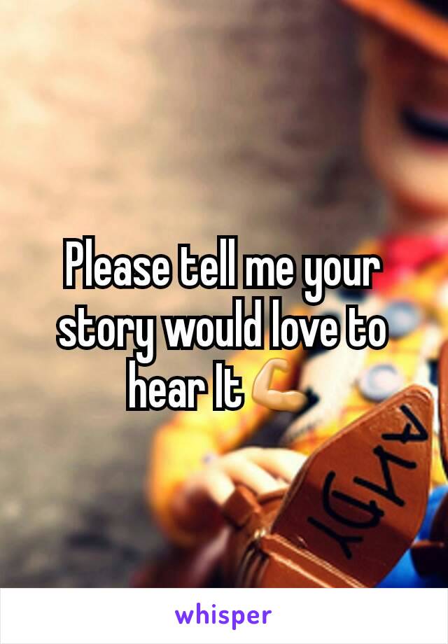 Please tell me your story would love to hear It💪