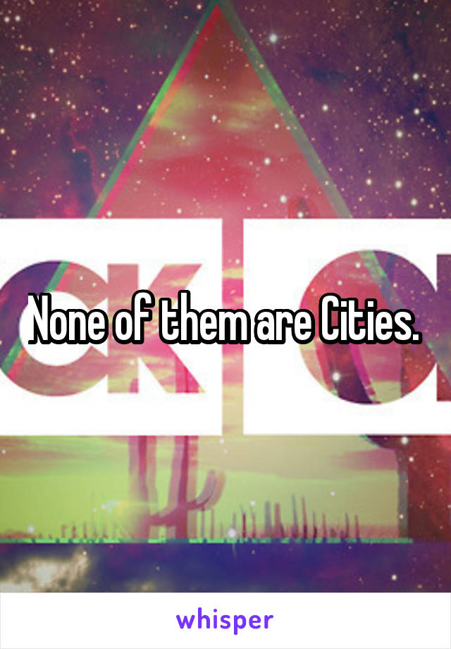 None of them are Cities. 