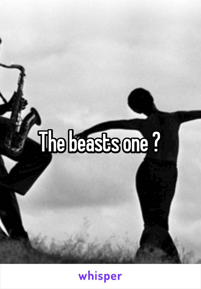 The beasts one ? 