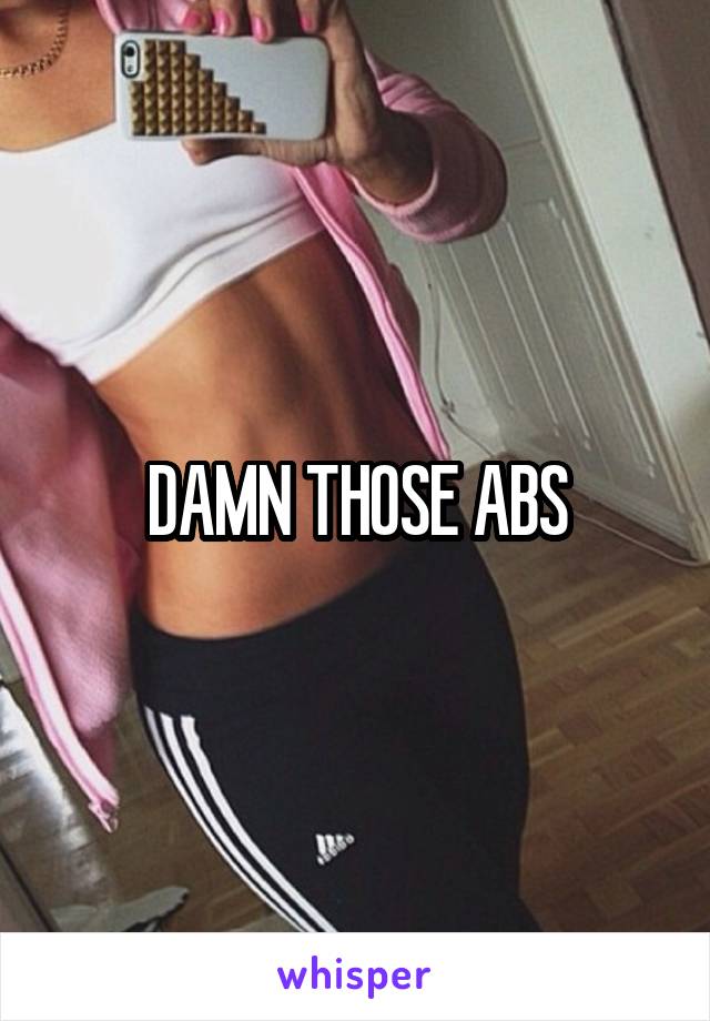 DAMN THOSE ABS