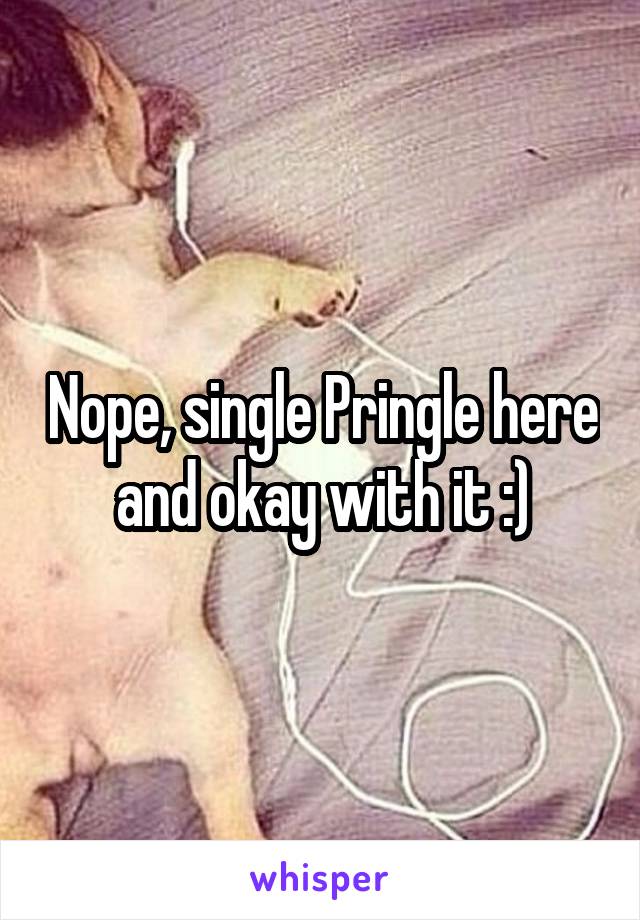 Nope, single Pringle here and okay with it :)