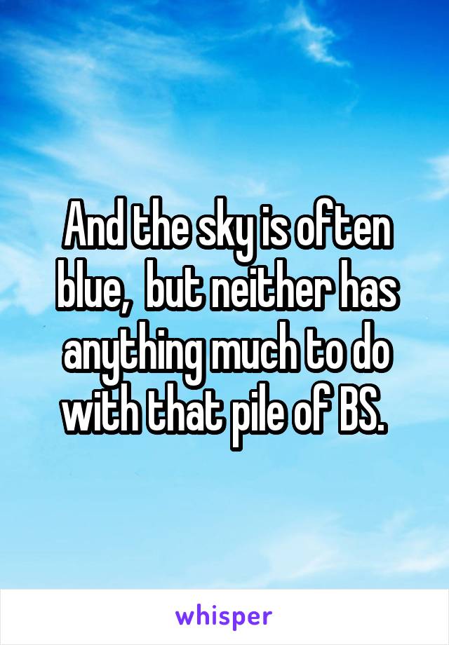 And the sky is often blue,  but neither has anything much to do with that pile of BS. 