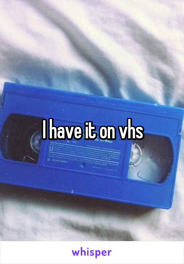 I have it on vhs