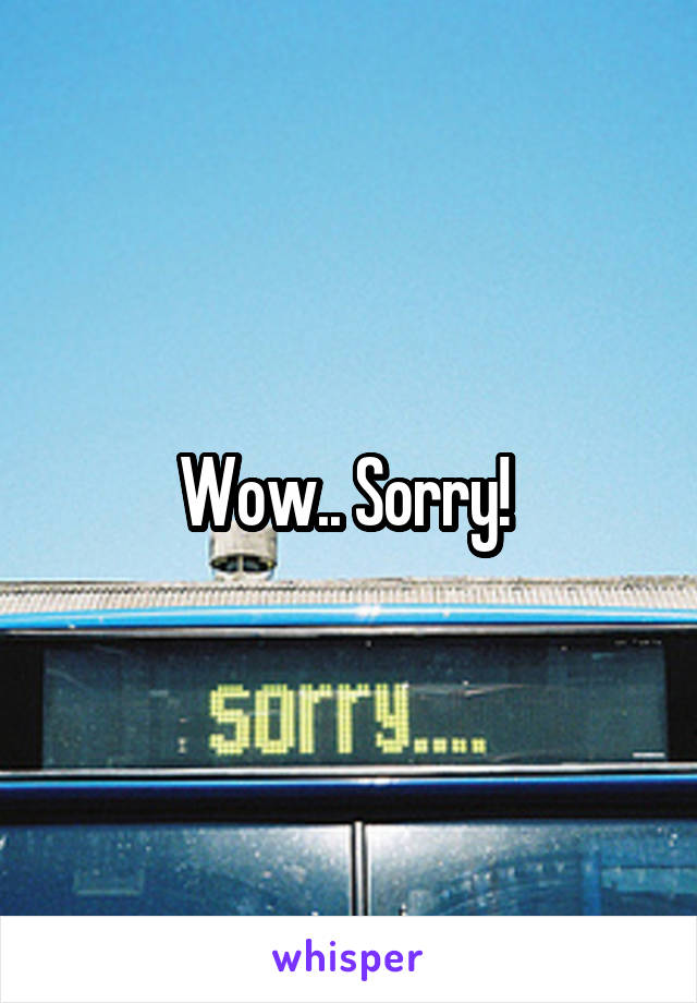 Wow.. Sorry! 