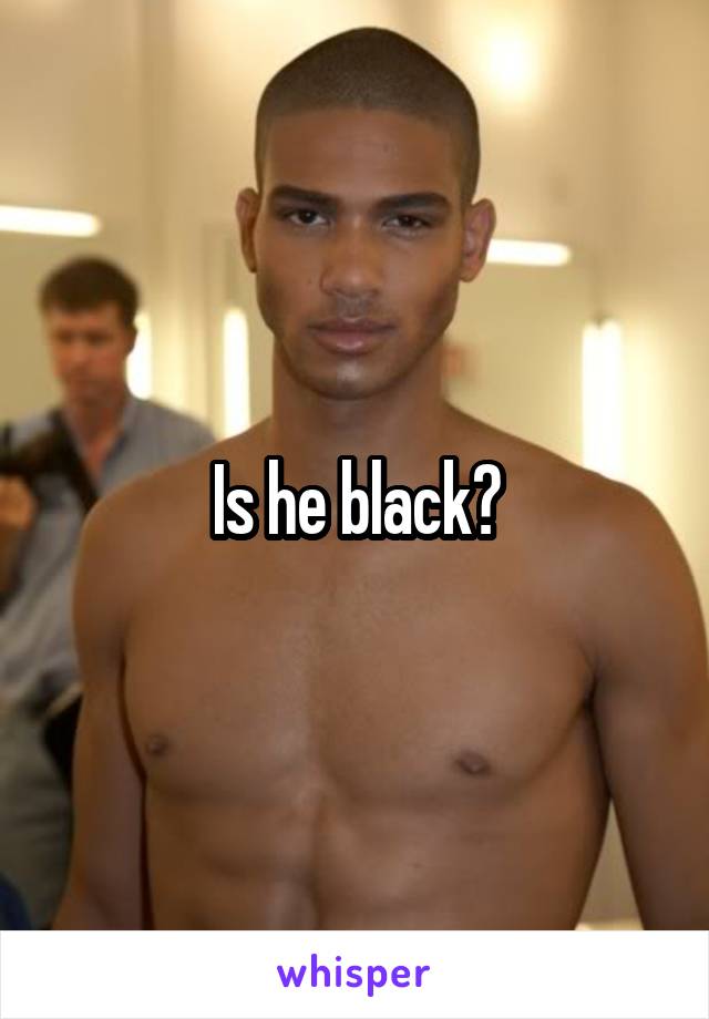 Is he black?