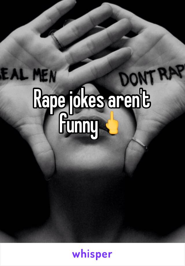 Rape jokes aren't funny🖕