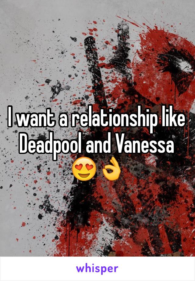 I want a relationship like Deadpool and Vanessa 😍👌