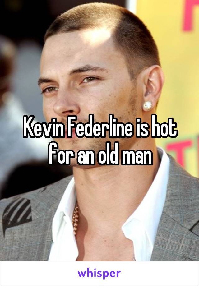 Kevin Federline is hot for an old man