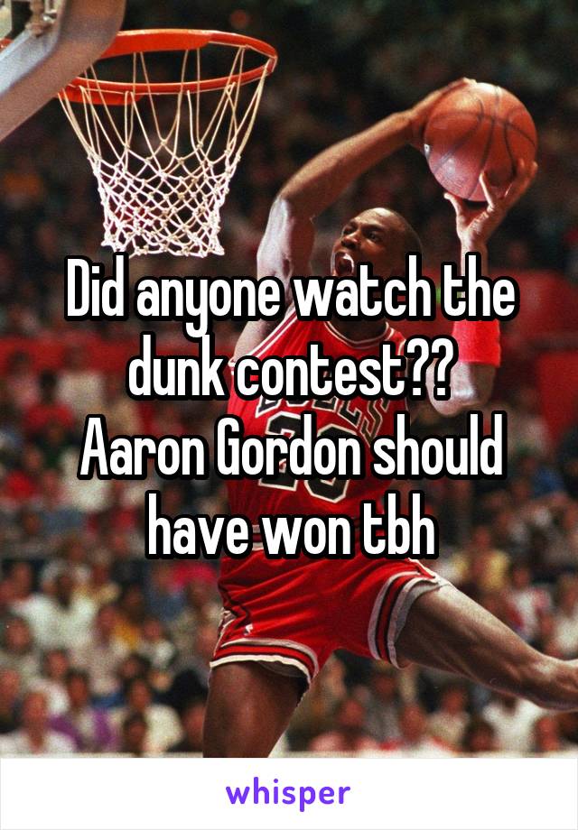 Did anyone watch the dunk contest??
Aaron Gordon should have won tbh