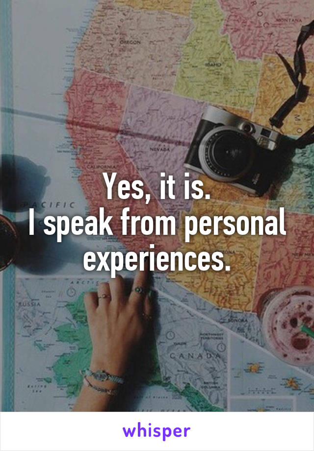 Yes, it is.
I speak from personal experiences.